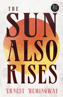 Couverture_The Sun Also Rises (Read & Co. Classics Edition);With the Introductory Essay 'The Jazz Age Literature of the Lost Generation '