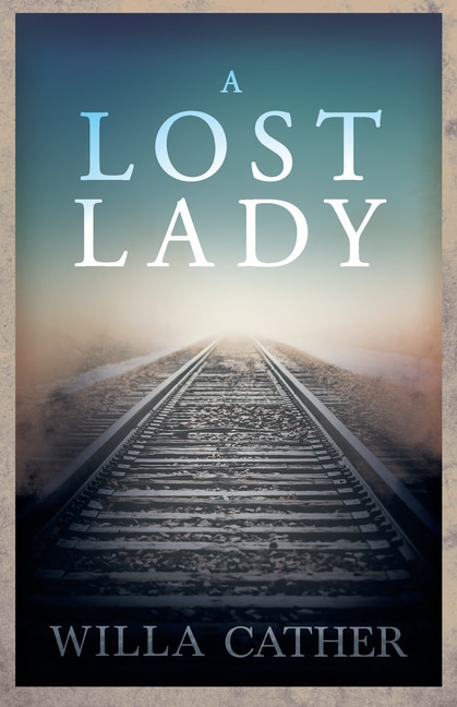 A Lost Lady;With an Excerpt by H. L. Mencken: With an Excerpt by H. L. Mencken