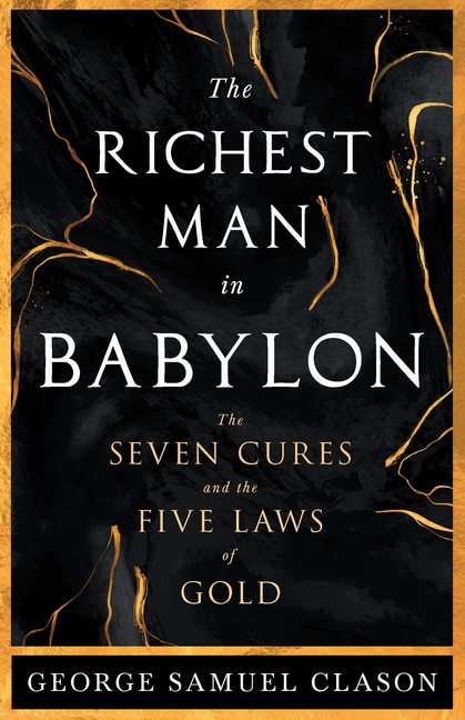 The Richest Man in Babylon - The Seven Cures & The Five Laws of Gold;A Guide to Wealth Management