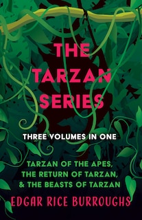 Front cover_The Tarzan Series - Three Volumes in One;Tarzan of the Apes, The Return of Tarzan, & The Beasts of Tarzan