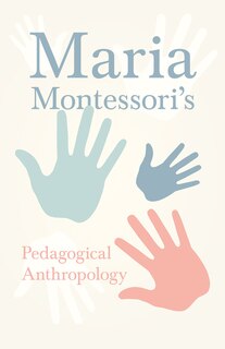 Couverture_Maria Montessori's Pedagogical Anthropology