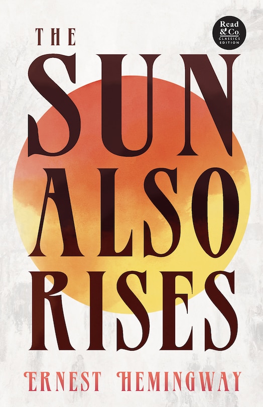 Front cover_The Sun Also Rises (Read & Co. Classics Edition);With the Introductory Essay 'The Jazz Age Literature of the Lost Generation '