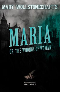 Front cover_Mary Wollstonecraft's Maria, or, The Wrongs of Woman
