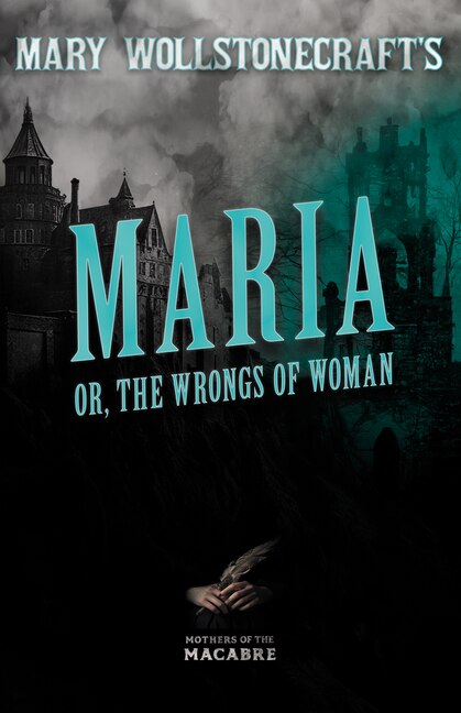 Front cover_Mary Wollstonecraft's Maria, or, The Wrongs of Woman