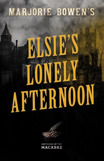 Front cover_Marjorie Bowen's Elsie's Lonely Afternoon