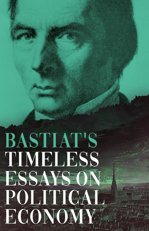 Front cover_Bastiat's Timeless Essays on Political Economy