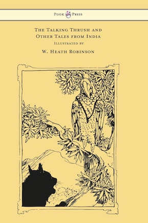 The Talking Thrush and Other Tales from India - Illustrated by W. Heath Robinson