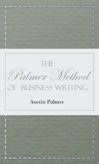 Front cover_The Palmer Method of Business Writing;A Series of Self-teaching Lessons in Rapid, Plain, Unshaded, Coarse-pen, Muscular Movement Writing for Use in All Schools, Public or Private, Where an Easy and Legible Handwriting is the Object Sought; Also for the Ho