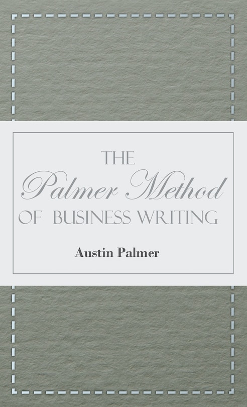 Front cover_The Palmer Method of Business Writing;A Series of Self-teaching Lessons in Rapid, Plain, Unshaded, Coarse-pen, Muscular Movement Writing for Use in All Schools, Public or Private, Where an Easy and Legible Handwriting is the Object Sought; Also for the Ho