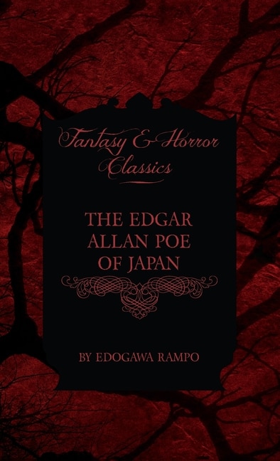 Front cover_The Edgar Allan Poe of Japan - Some Tales by Edogawa Rampo - With Some Stories Inspired by His Writings (Fantasy and Horror Classics)