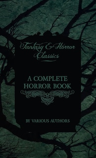 Couverture_A Complete Horror Book - Including Haunting, Horror, Diabolism, Witchcraft, and Evil Lore (Fantasy and Horror Classics)