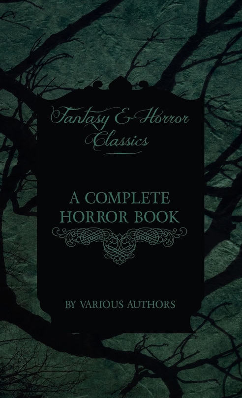 Couverture_A Complete Horror Book - Including Haunting, Horror, Diabolism, Witchcraft, and Evil Lore (Fantasy and Horror Classics)