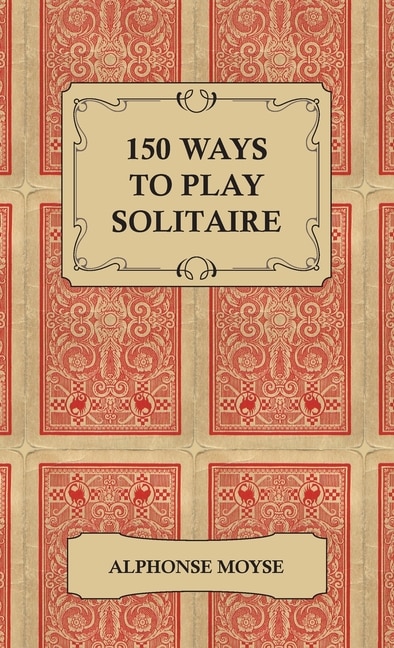 Front cover_150 Ways to Play Solitaire - Complete with Layouts for Playing