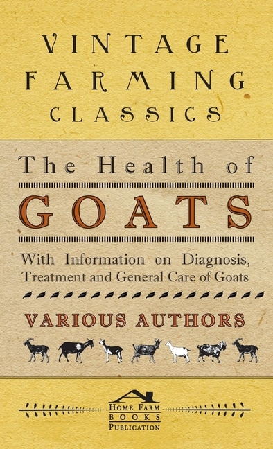 Couverture_The Health of Goats - With Information on Diagnosis, Treatment and General Care of Goats