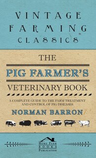 Couverture_The Pig Farmer's Veterinary Book - A Complete Guide to the Farm Treatment and Control of Pig Diseases