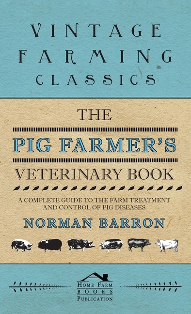 Couverture_The Pig Farmer's Veterinary Book - A Complete Guide to the Farm Treatment and Control of Pig Diseases