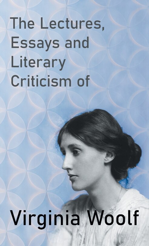 Front cover_The Lectures, Essays and Literary Criticism of Virginia Woolf