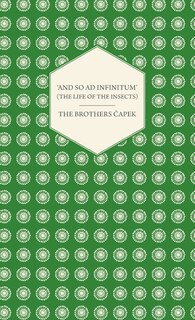 Front cover_'And So Ad Infinitum' (the Life of the Insects) - An Entomological Review, in Three Acts a Prologue and an Epilogue