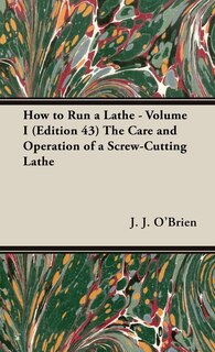 Front cover_How to Run a Lathe - Volume I (Edition 43) the Care and Operation of a Screw-Cutting Lathe