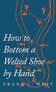 Front cover_How to Bottom a Welted Shoe By Hand