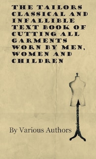 Couverture_The Tailors Classical and Infallible Text Book of Cutting All Garments Worn by Men, Women and Children