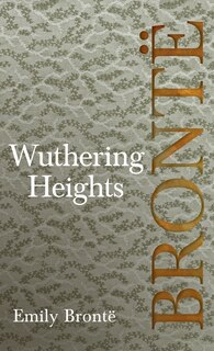 Front cover_Wuthering Heights; Including Introductory Essays by Virginia Woolf and Charlotte Brontë