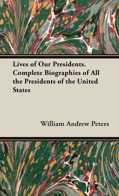 Front cover_Lives of Our Presidents. Complete Biographies of All the Presidents of the United States