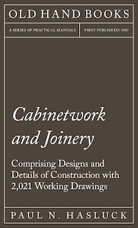 Front cover_Cabinetwork and Joinery - Comprising Designs and Details of Construction with 2,021 Working Drawings