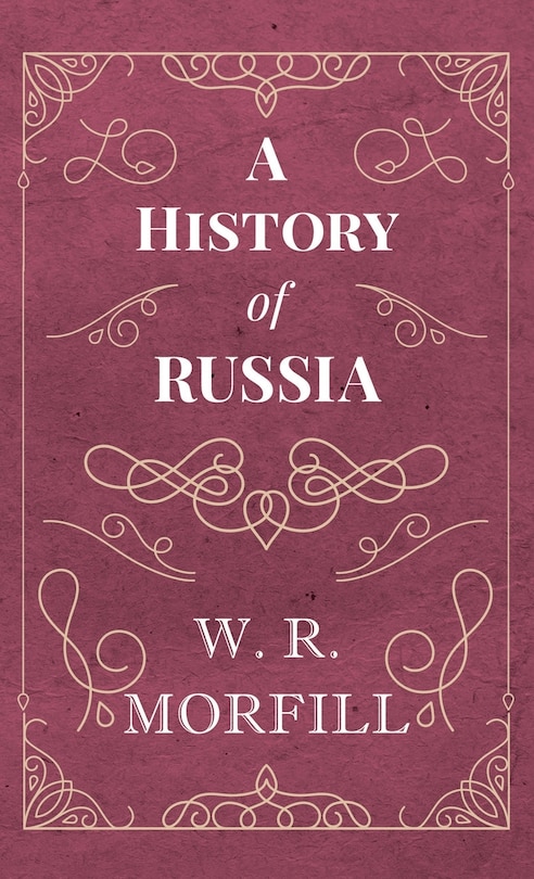A History of Russia: From the Birth of Peter the Great to the Death of Alexander II