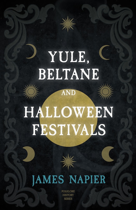 Yule, Beltane, and Halloween Festivals (Folklore History Series)