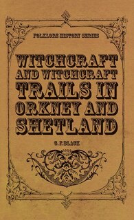 Front cover_Witchcraft and Witchcraft Trials in Orkney and Shetland (Folklore History Series)
