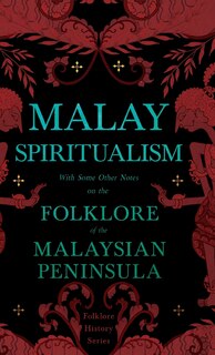 Front cover_Malay Spiritualism - With Some Other Notes on the Folklore of the Malaysian Peninsula (Folklore History Series)