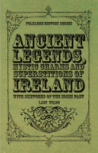 Front cover_Ancient Legends, Mystic Charms and Superstitions of Ireland - With Sketches of the Irish Past