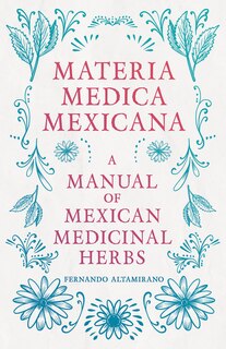 Couverture_Materia Medica Mexicana - A Manual of Mexican Medicinal Herbs