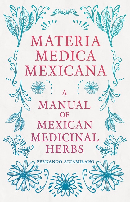 Couverture_Materia Medica Mexicana - A Manual of Mexican Medicinal Herbs