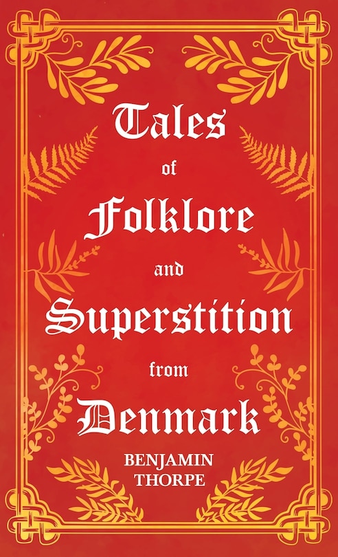Couverture_Tales of Folklore and Superstition from Denmark - Including stories of Trolls, Elf-Folk, Ghosts, Treasure and Family Traditions;Including stories of Trolls, Elf-Folk, Ghosts, Treasure and Family Traditions
