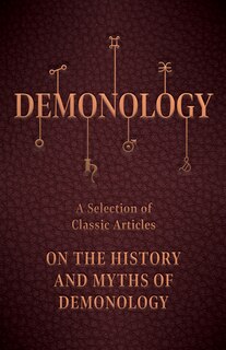 Front cover_Demonology - A Selection of Classic Articles on the History and Myths of Demonology