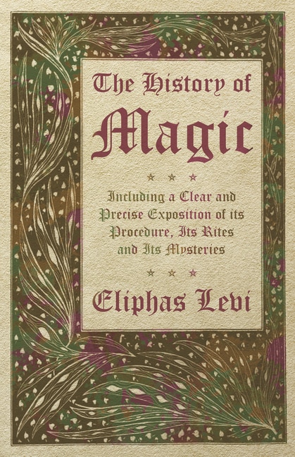 Front cover_The History of Magic - Including a Clear and Precise Exposition of its Procedure, Its Rites and Its Mysteries