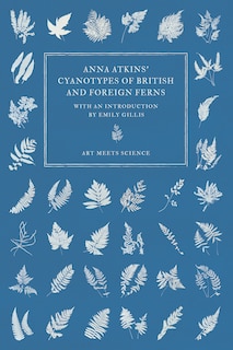 Couverture_Anna Atkins' Cyanotypes of British and Foreign Ferns