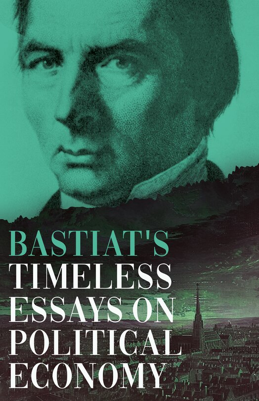 Couverture_Bastiat's Timeless Essays on Political Economy