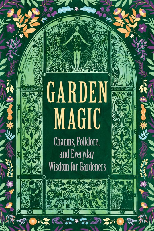 Front cover_Garden Magic: Charms, Folklore, and Ancient Wisdom