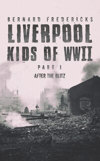 Front cover_Liverpool Kids of WWII - Part 1