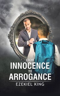 Front cover_From Innocence To Arrogance