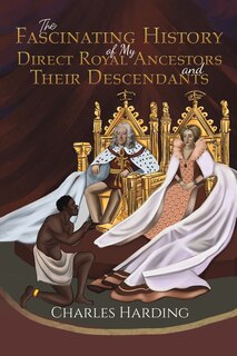 Couverture_The Fascinating History of My Direct Royal Ancestors and Their Descendants