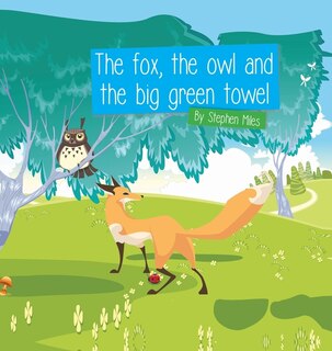 Front cover_The Fox, The Owl and the Big Green Towel