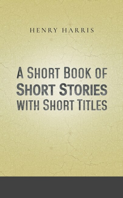 Front cover_A Short Book Of Short Stories With Short Titles
