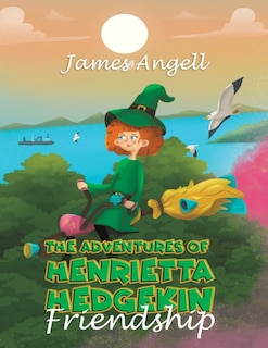 Front cover_The Adventures Of Henrietta Hedgekin - Friendship