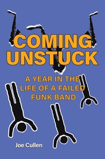 Couverture_Coming Unstuck - A Year in the Life of a Failed Funk Band