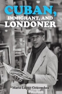 Front cover_Cuban, Immigrant, and Londoner