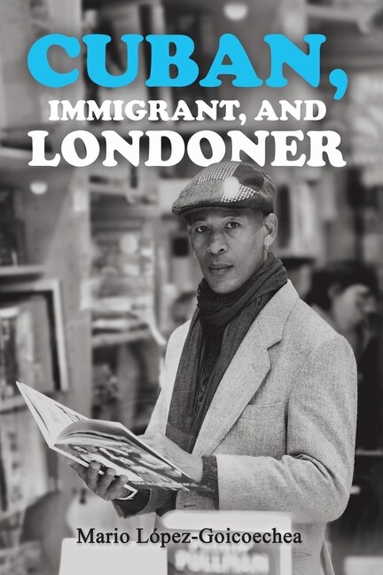 Front cover_Cuban, Immigrant, and Londoner